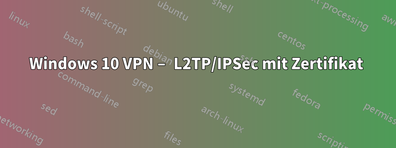 Windows 10 VPN – L2TP/IPSec mit Zertifikat