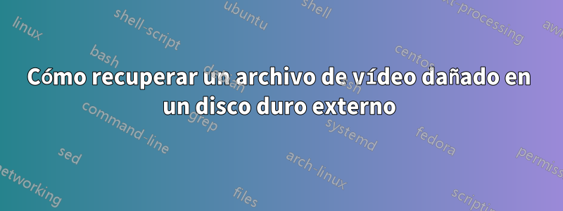 Cómo recuperar un archivo de vídeo dañado en un disco duro externo