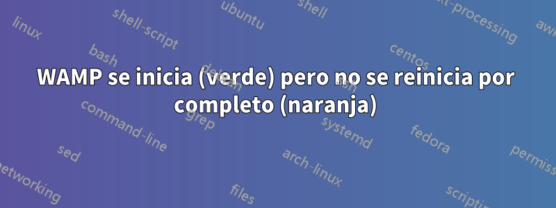 WAMP se inicia (verde) pero no se reinicia por completo (naranja)