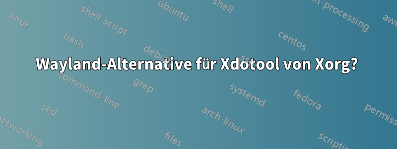 Wayland-Alternative für Xdotool von Xorg?