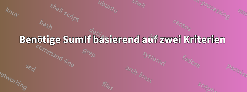 Benötige SumIf basierend auf zwei Kriterien