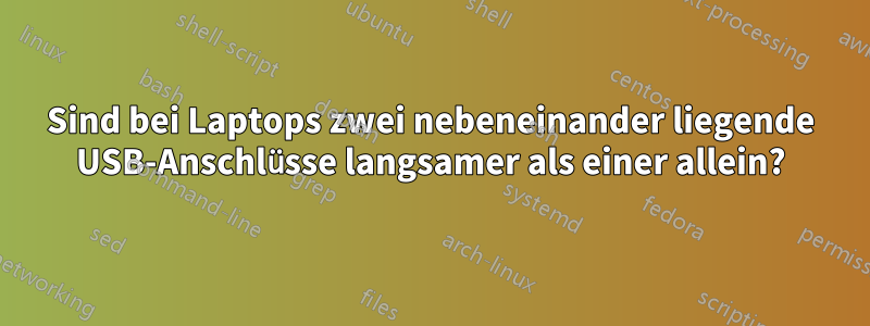 Sind bei Laptops zwei nebeneinander liegende USB-Anschlüsse langsamer als einer allein?