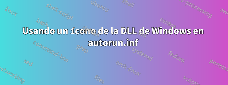 Usando un ícono de la DLL de Windows en autorun.inf