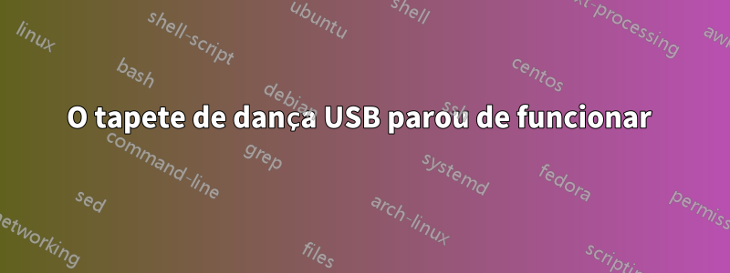 O tapete de dança USB parou de funcionar 