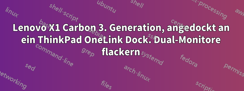 Lenovo X1 Carbon 3. Generation, angedockt an ein ThinkPad OneLink Dock. Dual-Monitore flackern