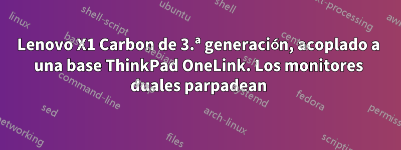 Lenovo X1 Carbon de 3.ª generación, acoplado a una base ThinkPad OneLink. Los monitores duales parpadean