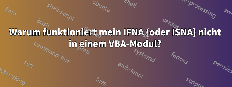 Warum funktioniert mein IFNA (oder ISNA) nicht in einem VBA-Modul?