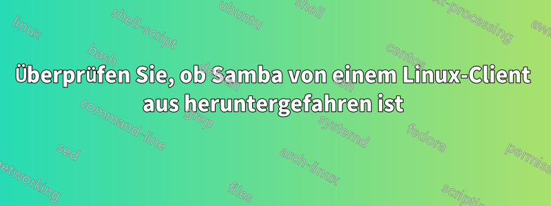 Überprüfen Sie, ob Samba von einem Linux-Client aus heruntergefahren ist