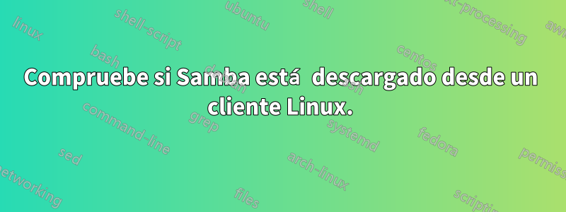 Compruebe si Samba está descargado desde un cliente Linux.