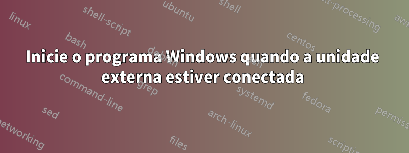 Inicie o programa Windows quando a unidade externa estiver conectada