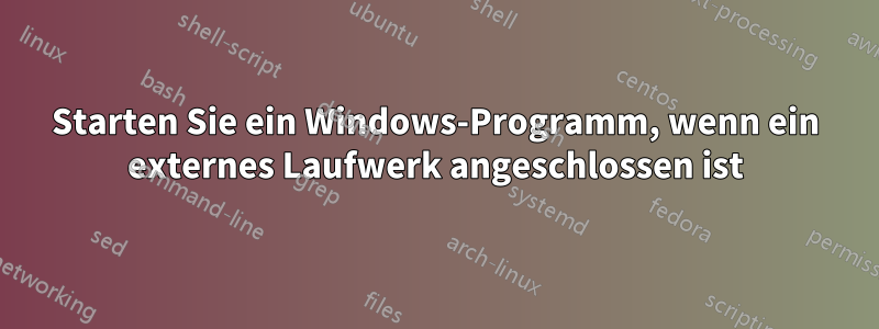 Starten Sie ein Windows-Programm, wenn ein externes Laufwerk angeschlossen ist