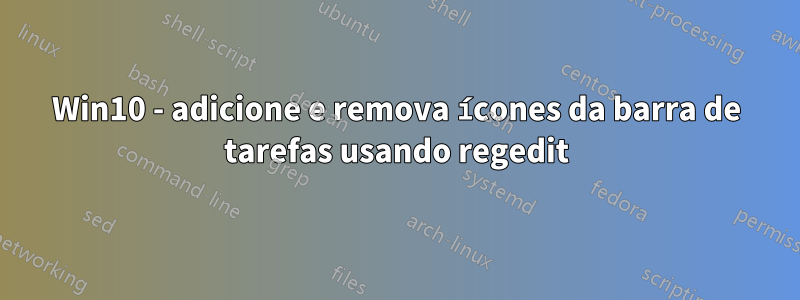 Win10 - adicione e remova ícones da barra de tarefas usando regedit