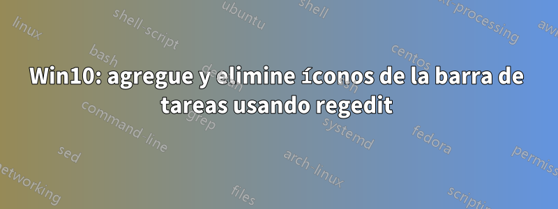 Win10: agregue y elimine íconos de la barra de tareas usando regedit