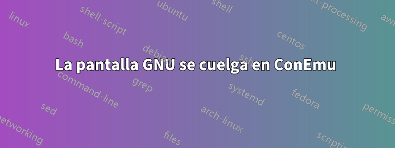 La pantalla GNU se cuelga en ConEmu