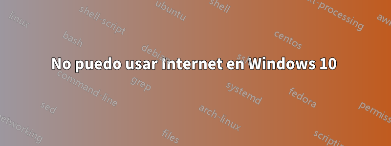 No puedo usar Internet en Windows 10