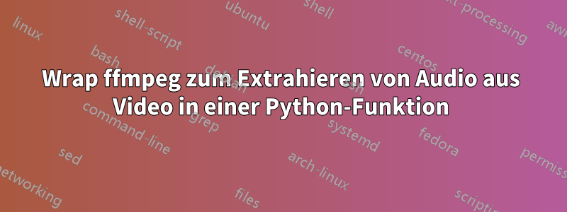 Wrap ffmpeg zum Extrahieren von Audio aus Video in einer Python-Funktion