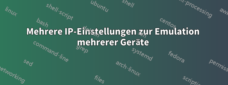 Mehrere IP-Einstellungen zur Emulation mehrerer Geräte