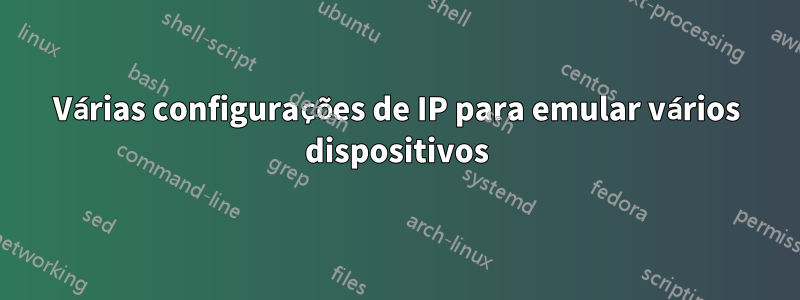 Várias configurações de IP para emular vários dispositivos