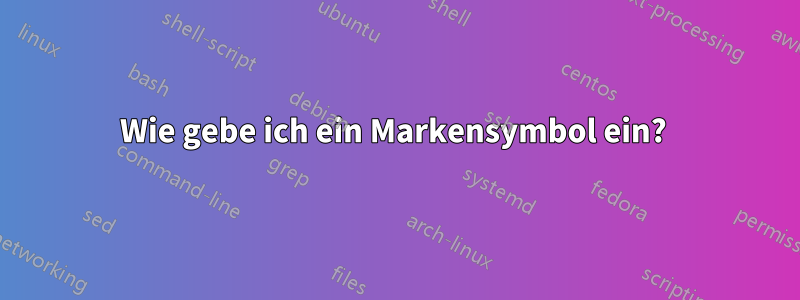 Wie gebe ich ein Markensymbol ein? 