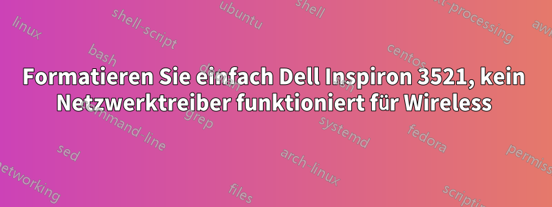 Formatieren Sie einfach Dell Inspiron 3521, kein Netzwerktreiber funktioniert für Wireless