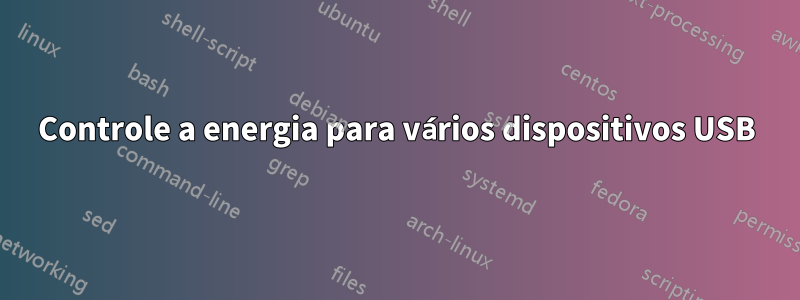 Controle a energia para vários dispositivos USB