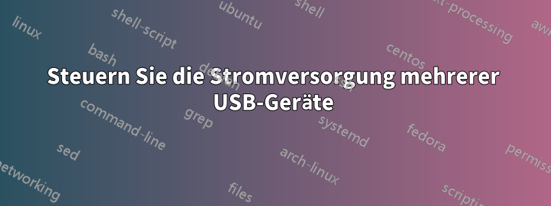 Steuern Sie die Stromversorgung mehrerer USB-Geräte