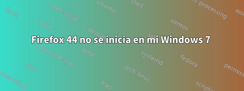 Firefox 44 no se inicia en mi Windows 7