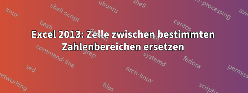 Excel 2013: Zelle zwischen bestimmten Zahlenbereichen ersetzen