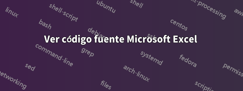 Ver código fuente Microsoft Excel