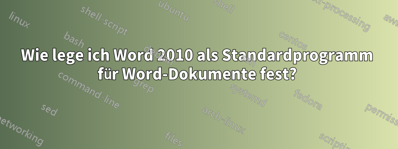 Wie lege ich Word 2010 als Standardprogramm für Word-Dokumente fest?