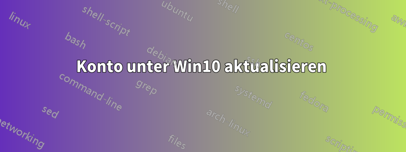 Konto unter Win10 aktualisieren