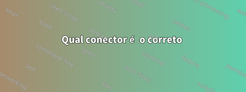 Qual conector é o correto