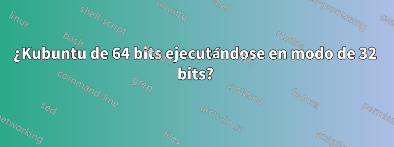 ¿Kubuntu de 64 bits ejecutándose en modo de 32 bits?