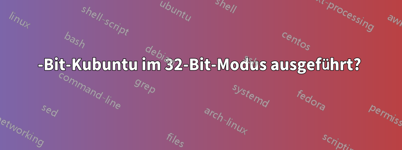 64-Bit-Kubuntu im 32-Bit-Modus ausgeführt?