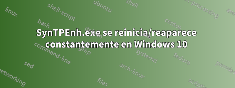 SynTPEnh.exe se reinicia/reaparece constantemente en Windows 10