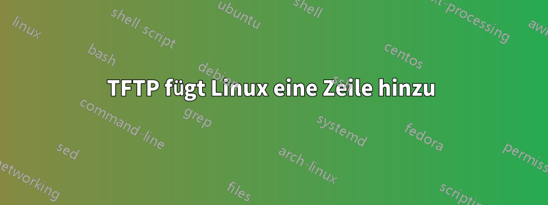 TFTP fügt Linux eine Zeile hinzu