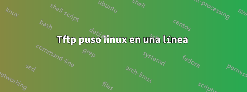 Tftp puso linux en una línea