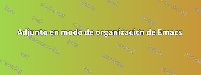 Adjunto en modo de organización de Emacs