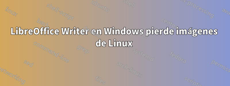 LibreOffice Writer en Windows pierde imágenes de Linux