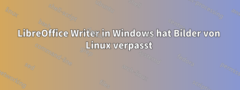 LibreOffice Writer in Windows hat Bilder von Linux verpasst