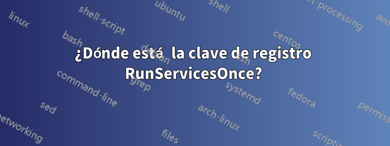 ¿Dónde está la clave de registro RunServicesOnce?