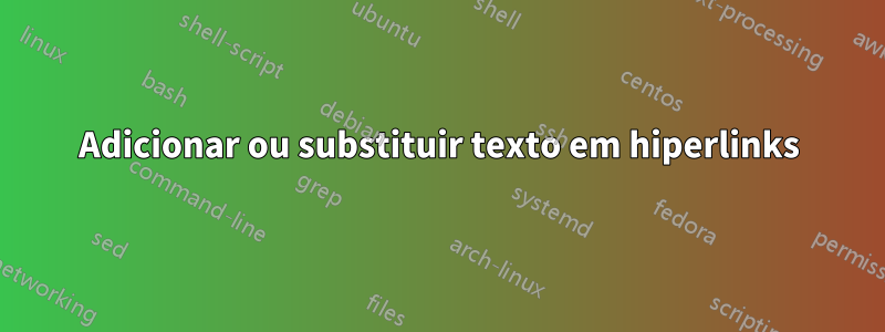 Adicionar ou substituir texto em hiperlinks