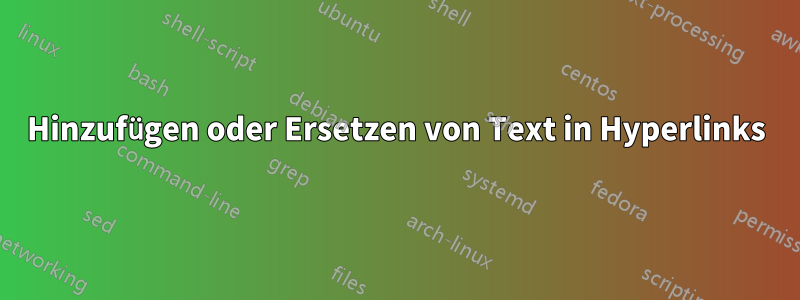 Hinzufügen oder Ersetzen von Text in Hyperlinks