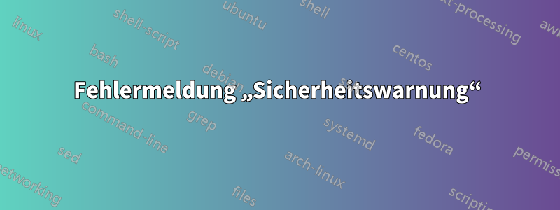 Fehlermeldung „Sicherheitswarnung“