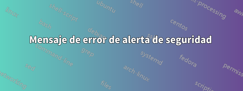 Mensaje de error de alerta de seguridad