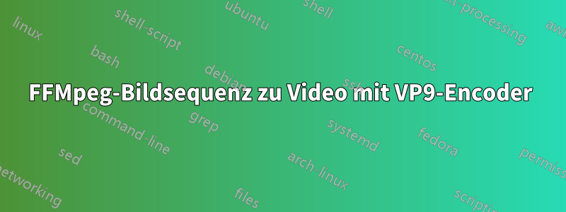 FFMpeg-Bildsequenz zu Video mit VP9-Encoder