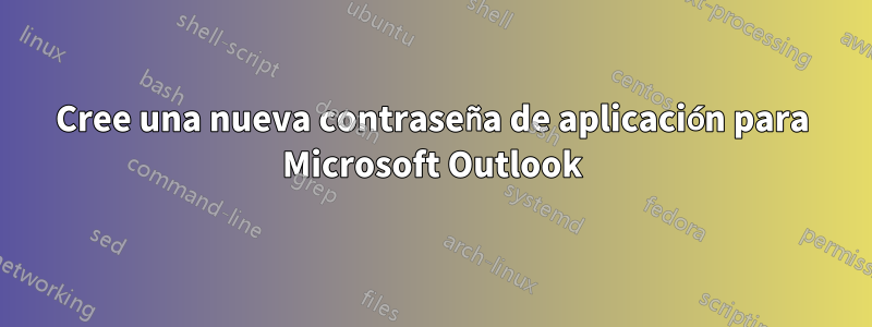 Cree una nueva contraseña de aplicación para Microsoft Outlook