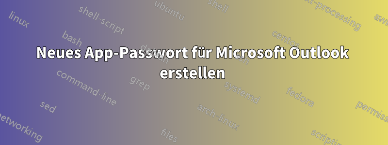 Neues App-Passwort für Microsoft Outlook erstellen