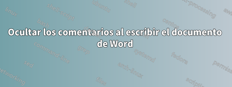 Ocultar los comentarios al escribir el documento de Word