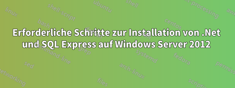 Erforderliche Schritte zur Installation von .Net und SQL Express auf Windows Server 2012